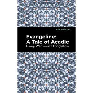 Evangeline: A Tale of Acadie -- Henry Wadsworth Longfellow